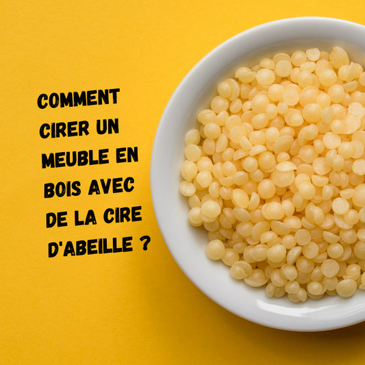 Comment cirer un meuble en bois avec de la cire d'abeille ?