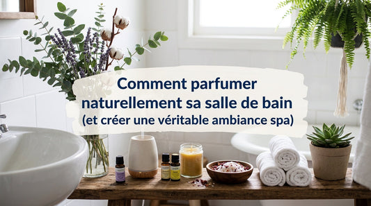 Comment parfumer sa salle de bain naturellement 